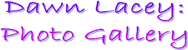 Dawn Lacey:
Photo Gallery
